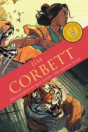 The Champawat Man-Eater & The Mohan Tiger: Classic Indian Stories