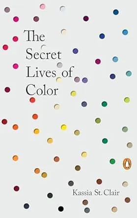 The Secret Lives of Color (Hardcover) by Kassia St. Clair