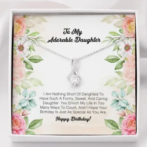 To My Adorable Daughter - I Am Nothing Sort Of Delighter To Have Such A Funny, Sweet and Caring Daughter