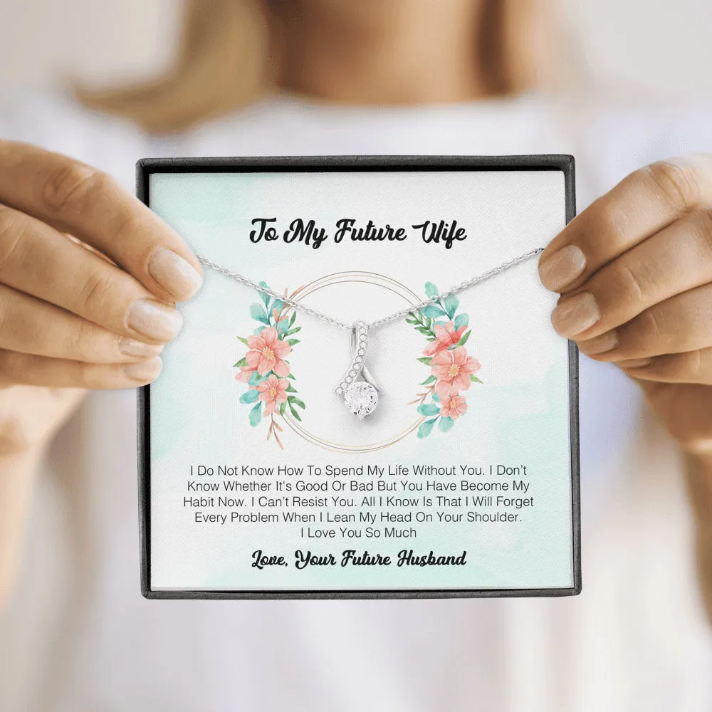 To My Future Wife - I Do Not Know How To Spend My Life Without You.